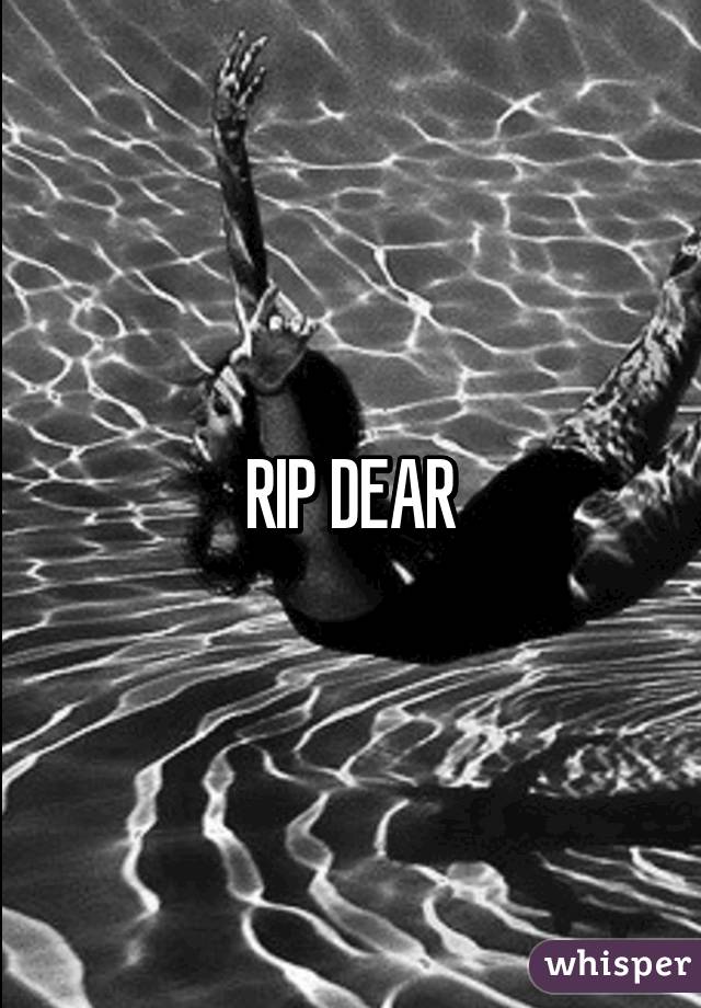 RIP DEAR