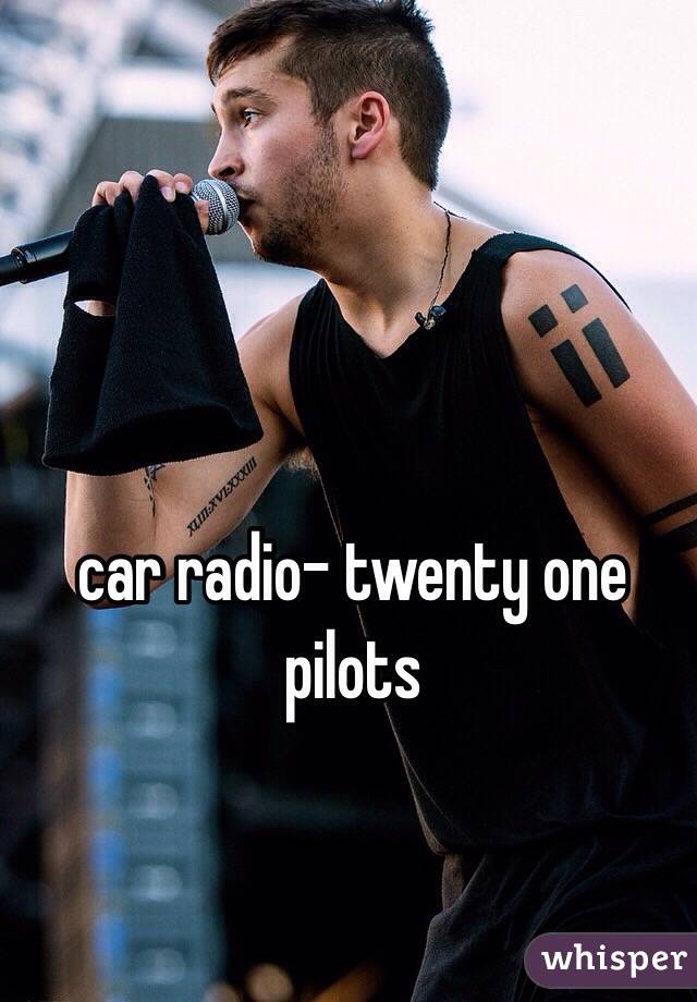 car radio- twenty one pilots