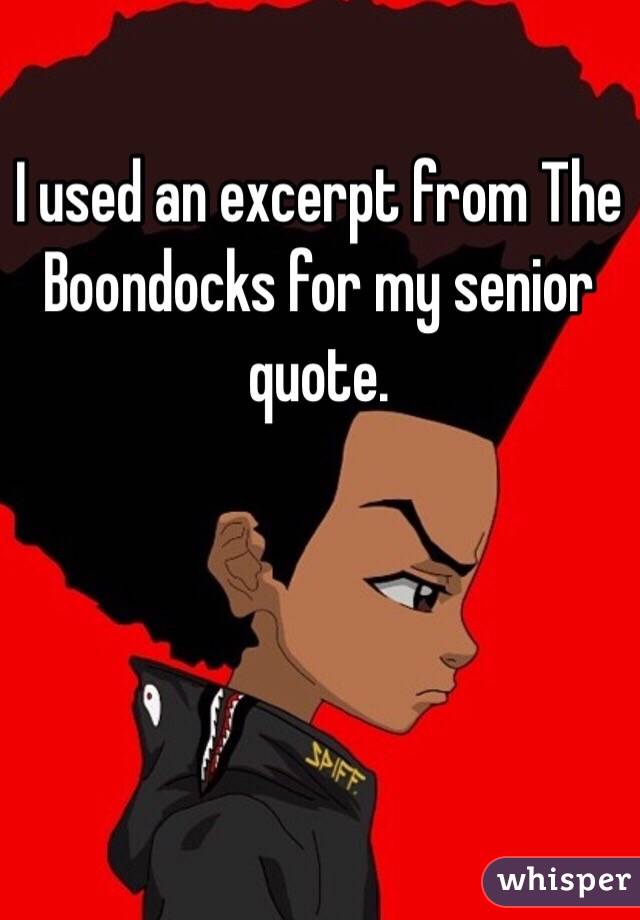 I used an excerpt from The Boondocks for my senior quote.