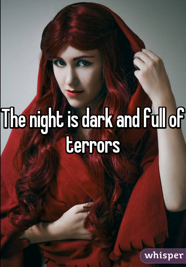 The night is dark and full of terrors