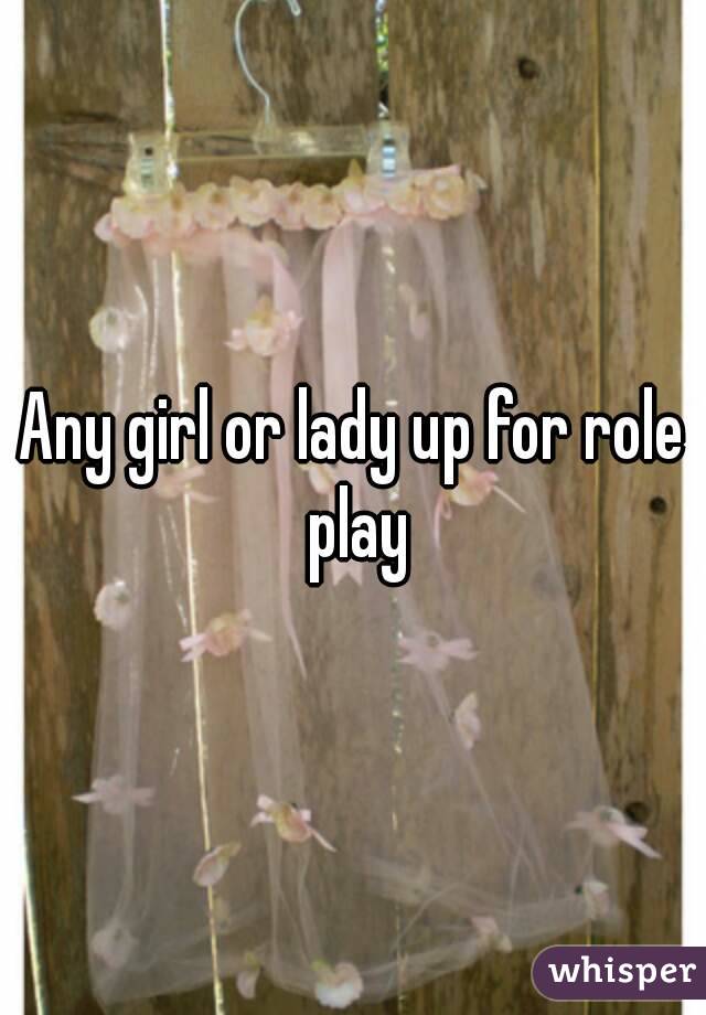 Any girl or lady up for role play