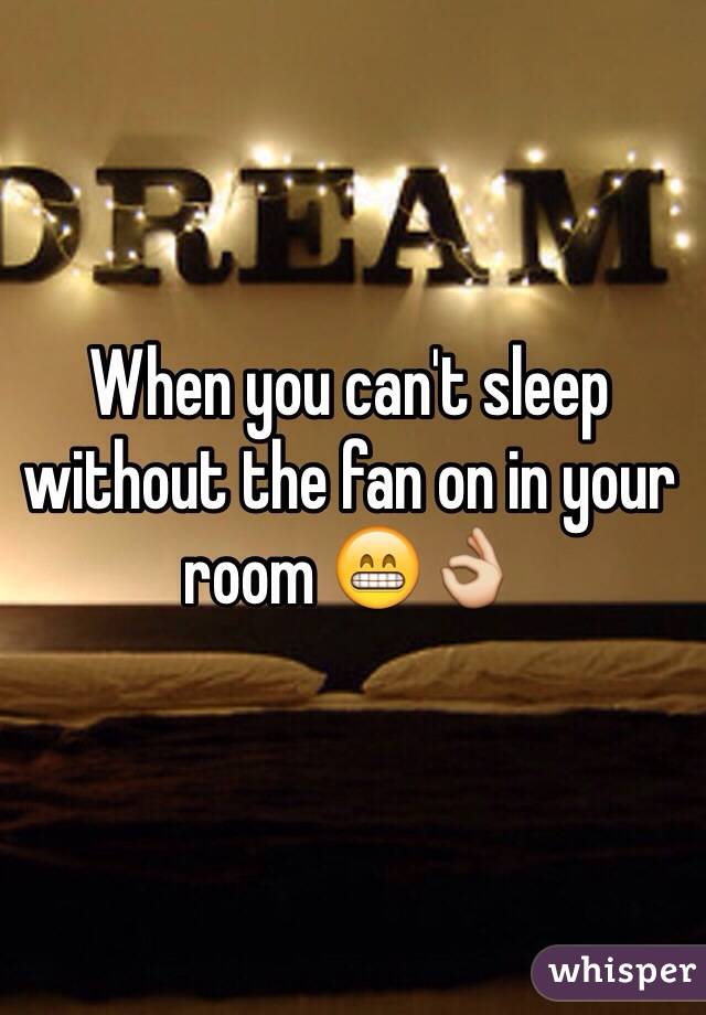 When you can't sleep without the fan on in your room 😁👌 