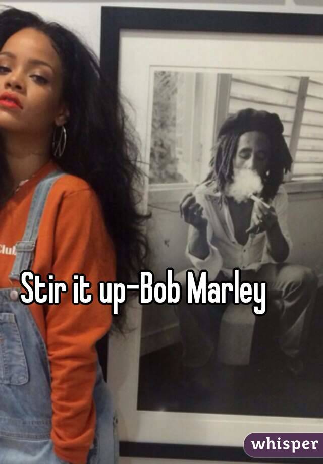 Stir it up-Bob Marley