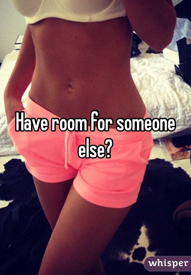 Have room for someone else?