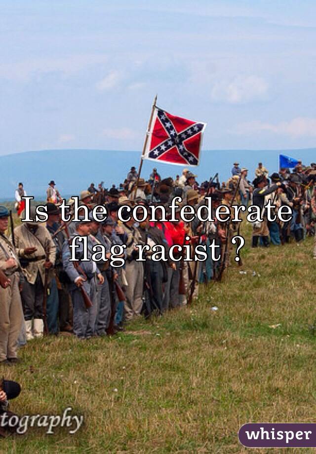 Is the confederate flag racist ? 