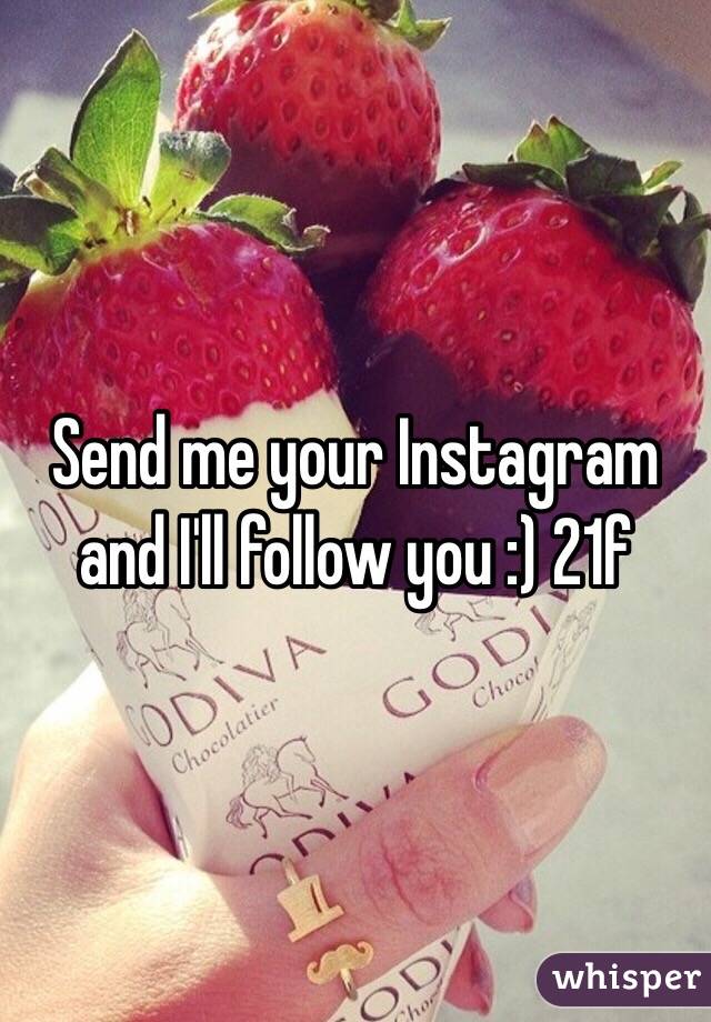 Send me your Instagram and I'll follow you :) 21f