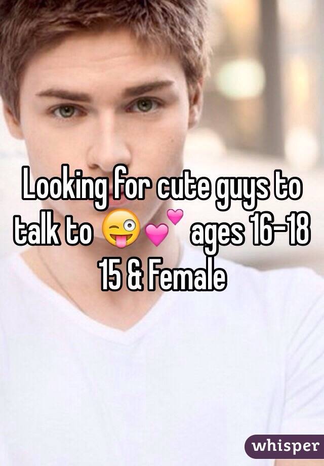 Looking for cute guys to talk to 😜💕 ages 16-18
15 & Female