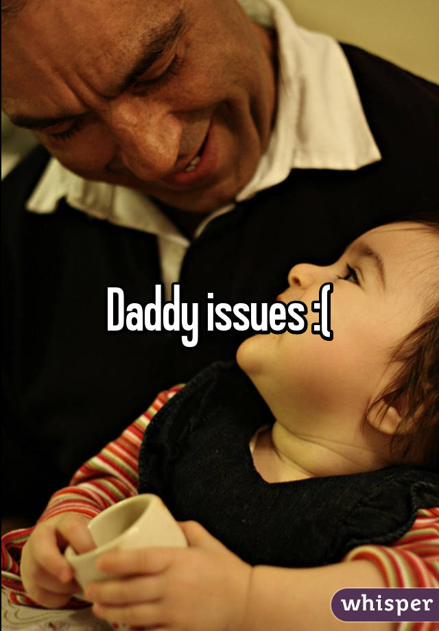 Daddy issues :(