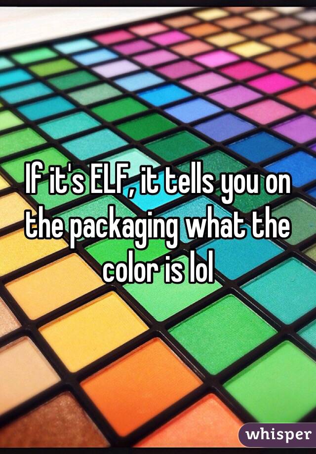 If it's ELF, it tells you on the packaging what the color is lol