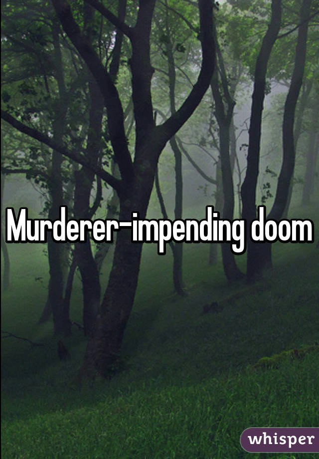 Murderer-impending doom