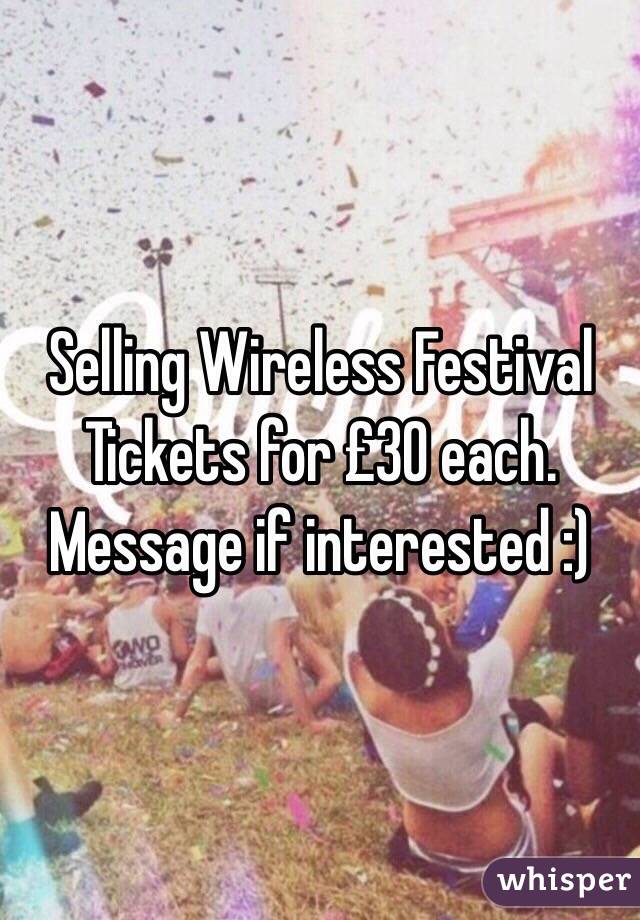 Selling Wireless Festival Tickets for £30 each. Message if interested :)