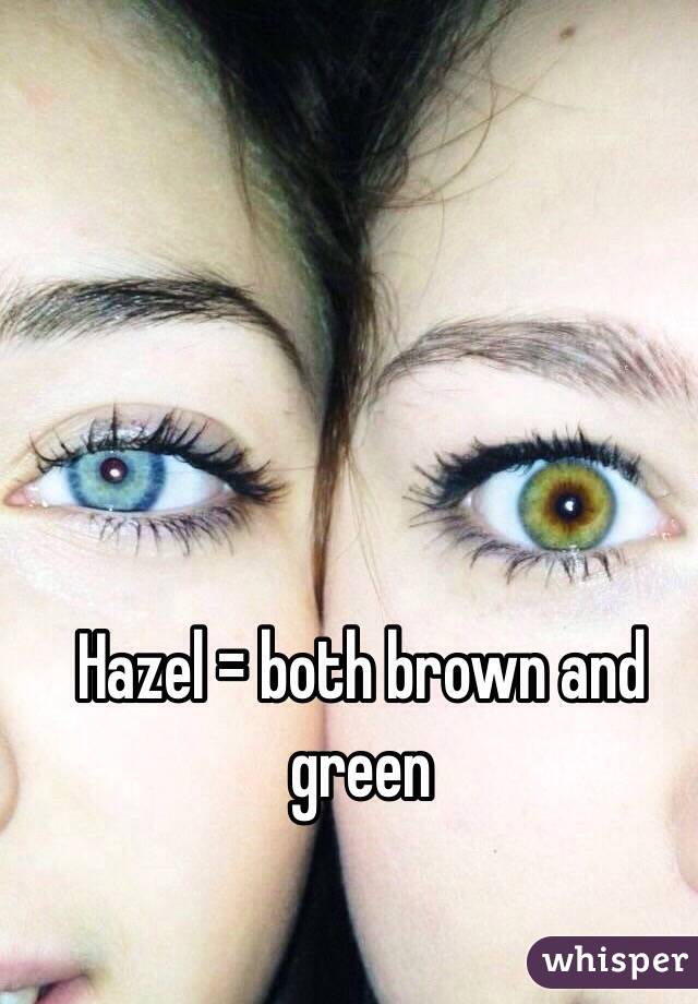 Hazel = both brown and green