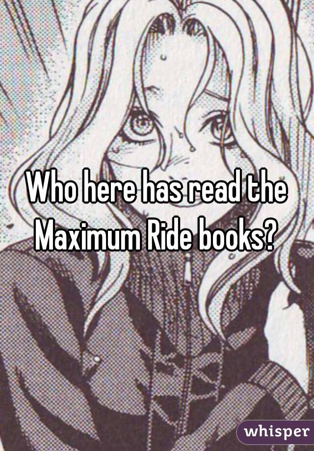 Who here has read the Maximum Ride books? 