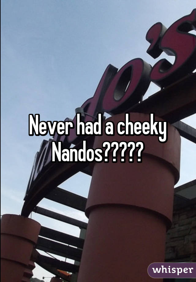 Never had a cheeky Nandos?????