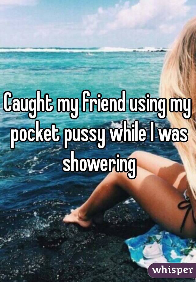 Caught my friend using my pocket pussy while I was showering