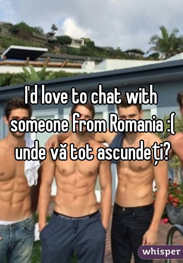 I'd love to chat with someone from Romania :( unde vă tot ascundeți?