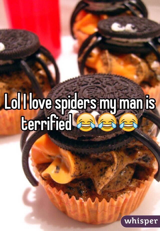 Lol I love spiders my man is terrified 😂😂😂