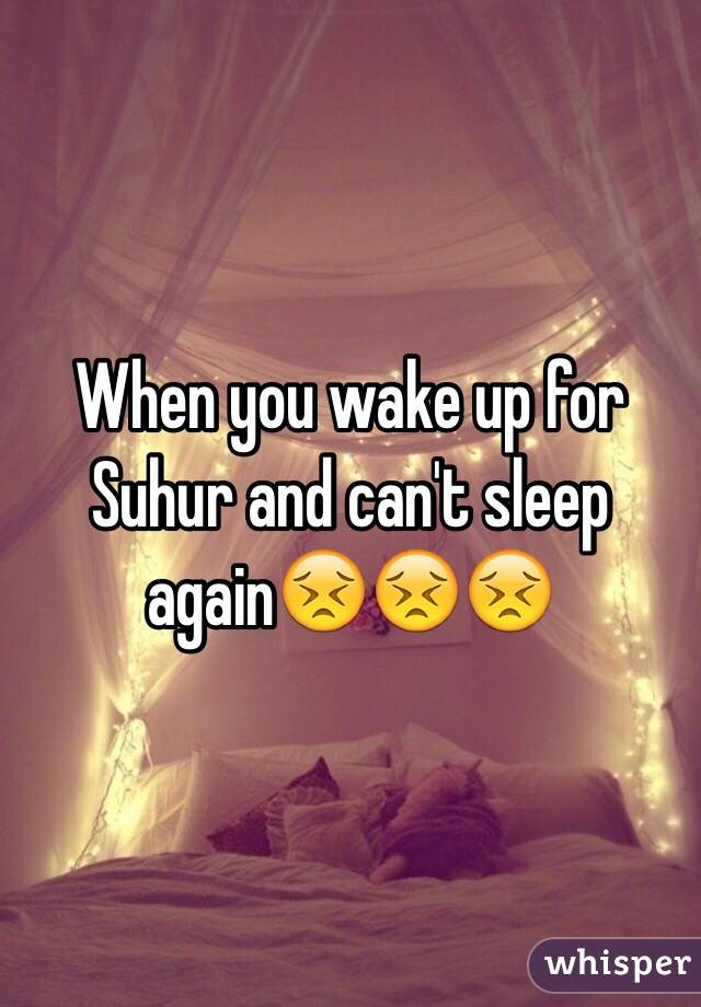 When you wake up for Suhur and can't sleep again😣😣😣