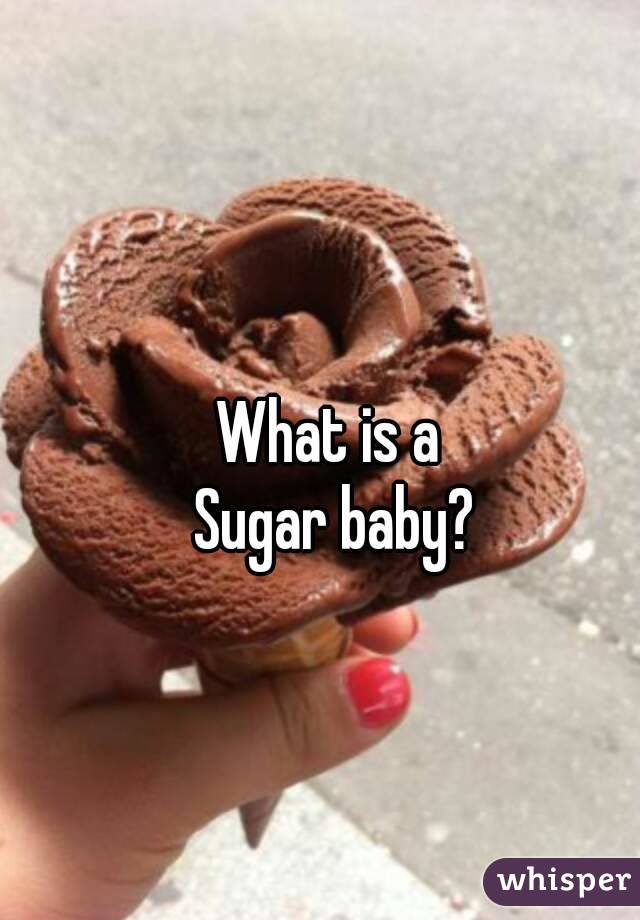 What is a 
Sugar baby?