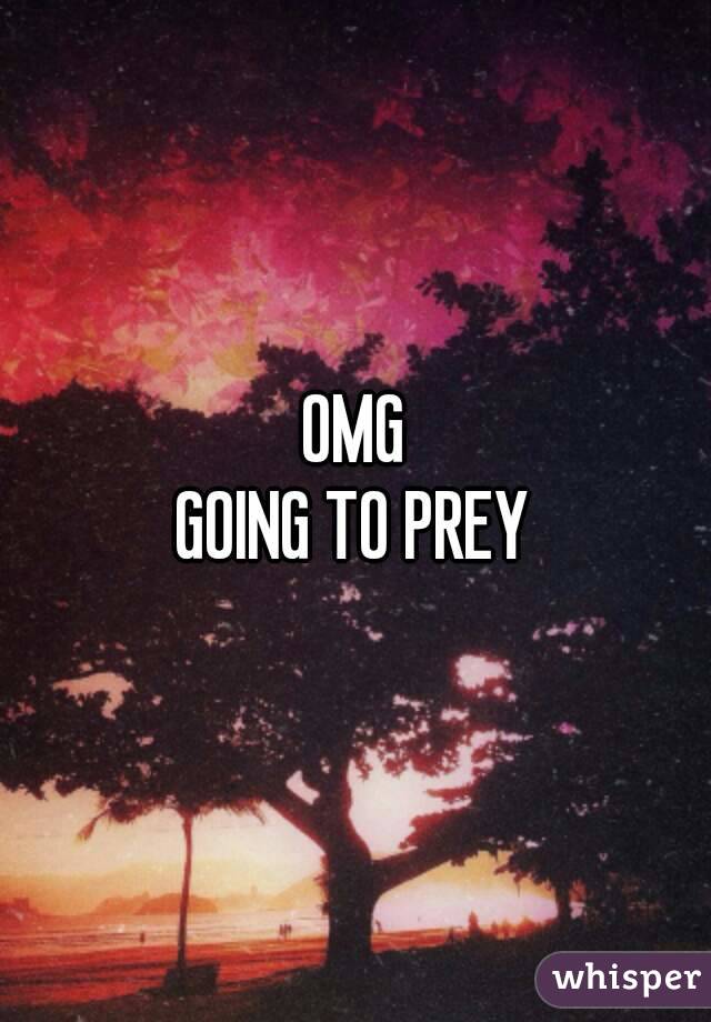 OMG
GOING TO PREY
