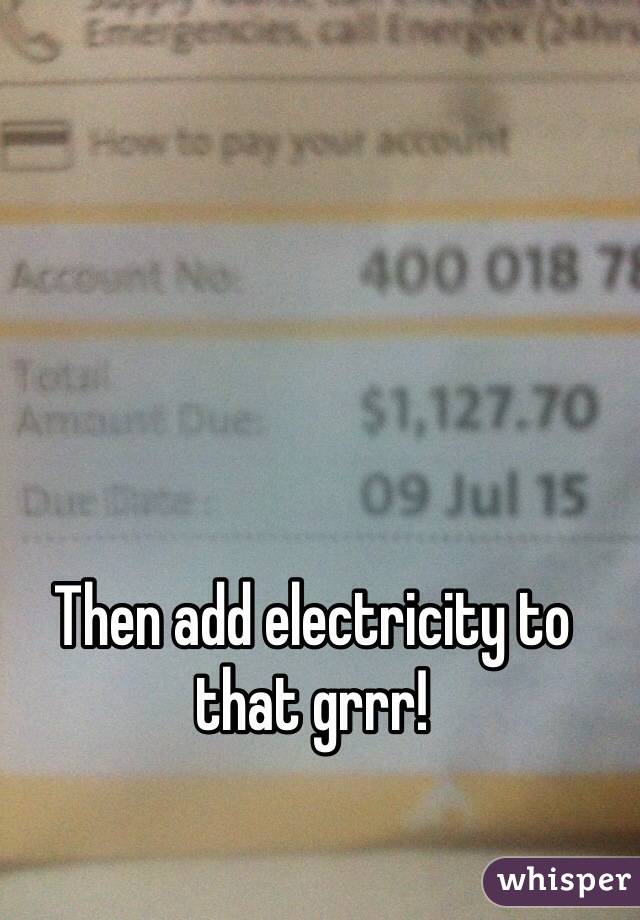 Then add electricity to that grrr!