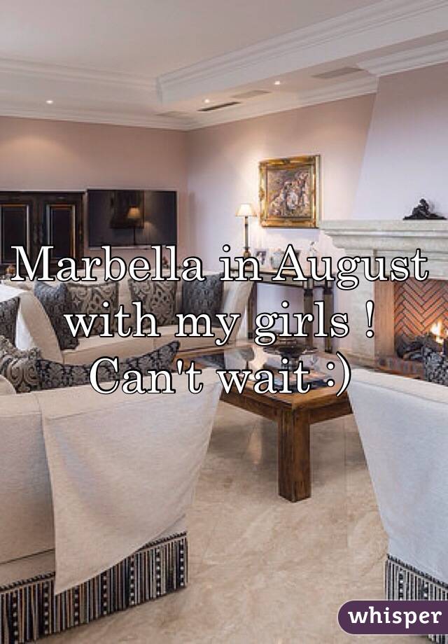 Marbella in August with my girls ! Can't wait :) 