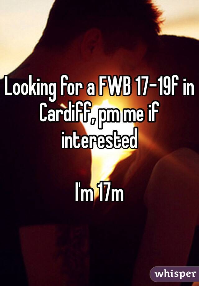 Looking for a FWB 17-19f in Cardiff, pm me if interested

I'm 17m