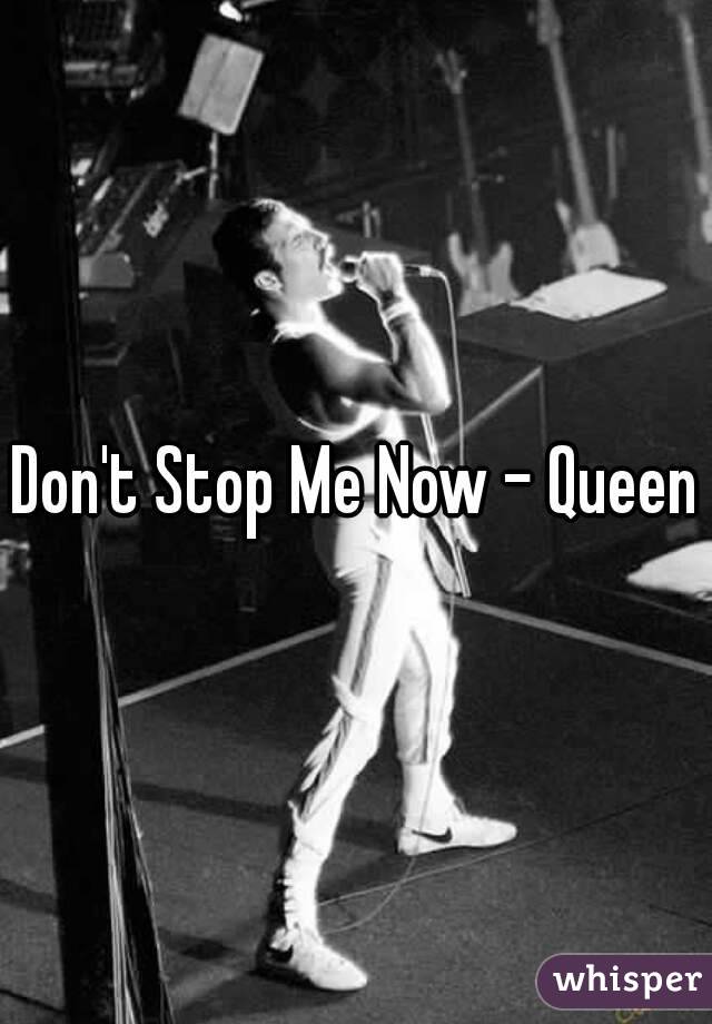 Don't Stop Me Now - Queen