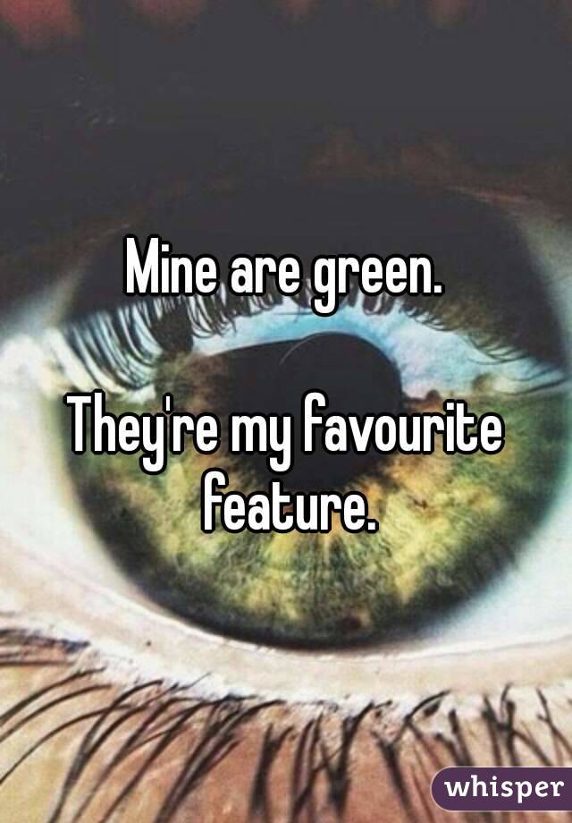 Mine are green.

They're my favourite feature.