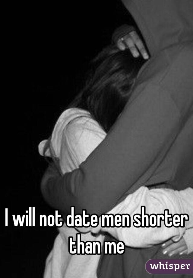 I will not date men shorter than me