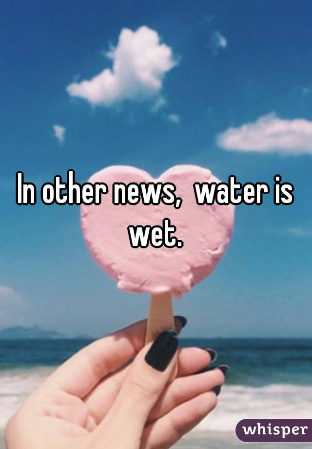 In other news,  water is wet. 