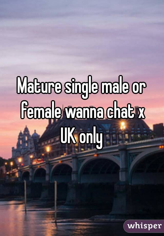 Mature single male or female wanna chat x
UK only