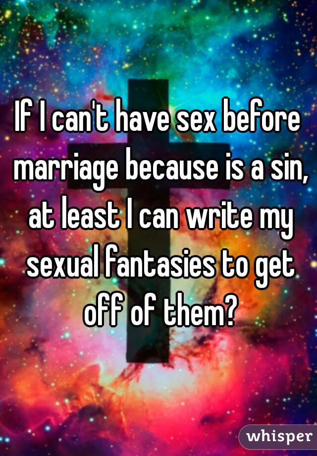 If I can't have sex before marriage because is a sin, at least I can write my sexual fantasies to get off of them?