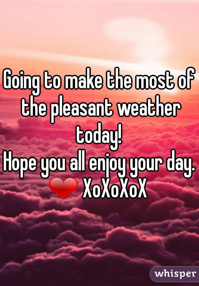 Going to make the most of the pleasant weather today! 
Hope you all enjoy your day.
❤ XoXoXoX 