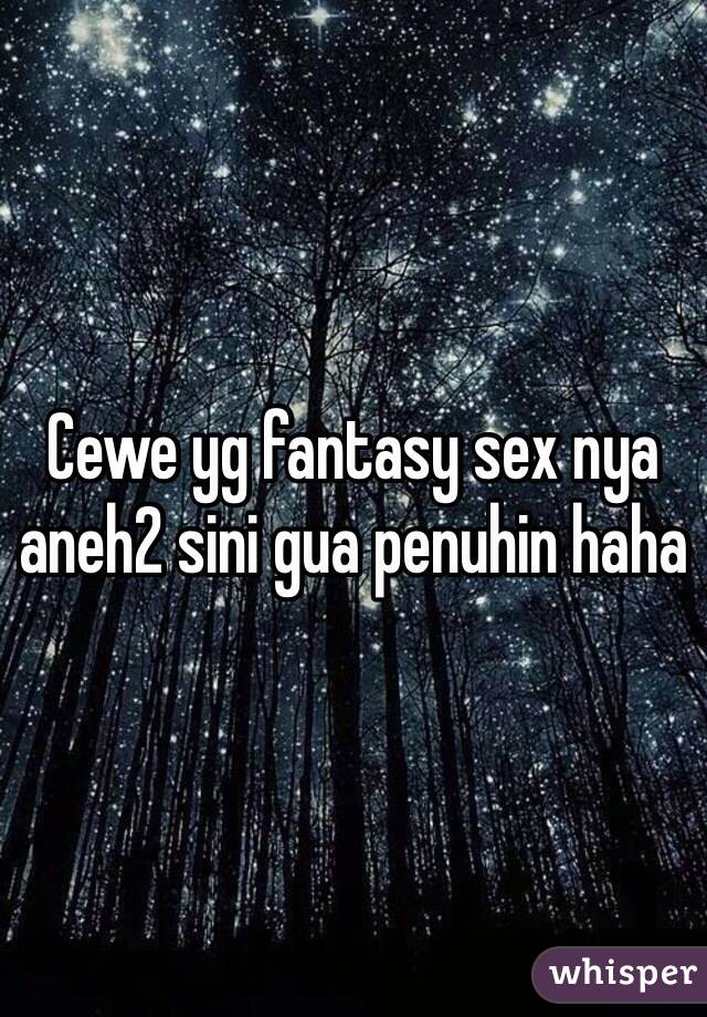 Cewe yg fantasy sex nya aneh2 sini gua penuhin haha