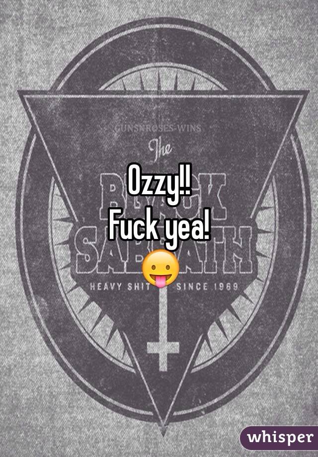 Ozzy!!
Fuck yea!
😛