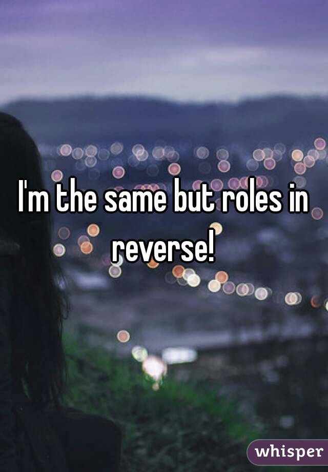 I'm the same but roles in reverse! 