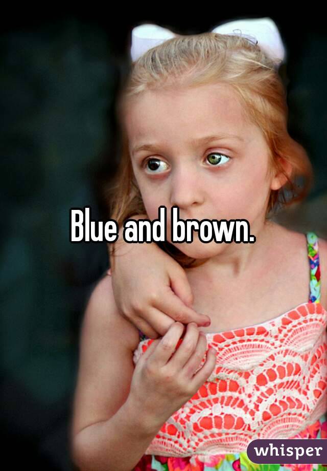 Blue and brown.