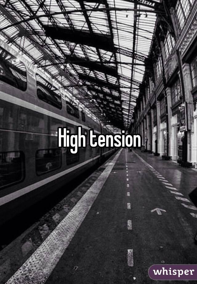 High tension