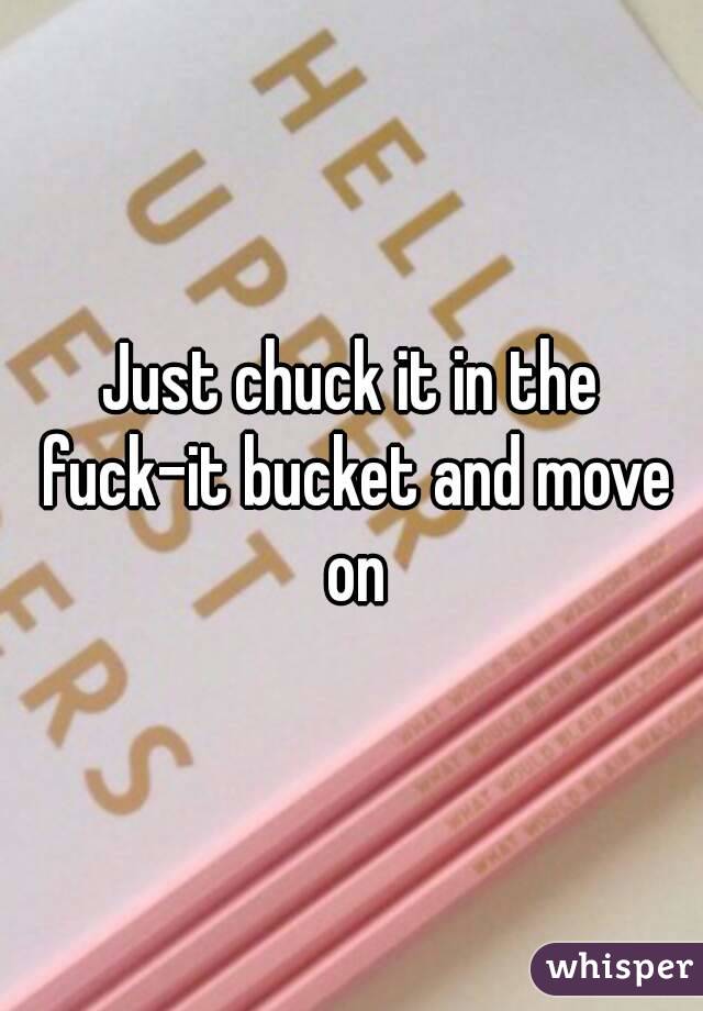 Just chuck it in the fuck-it bucket and move on