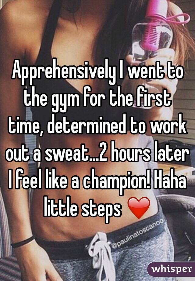 Apprehensively I went to the gym for the first time, determined to work out a sweat...2 hours later I feel like a champion! Haha little steps ❤️ 