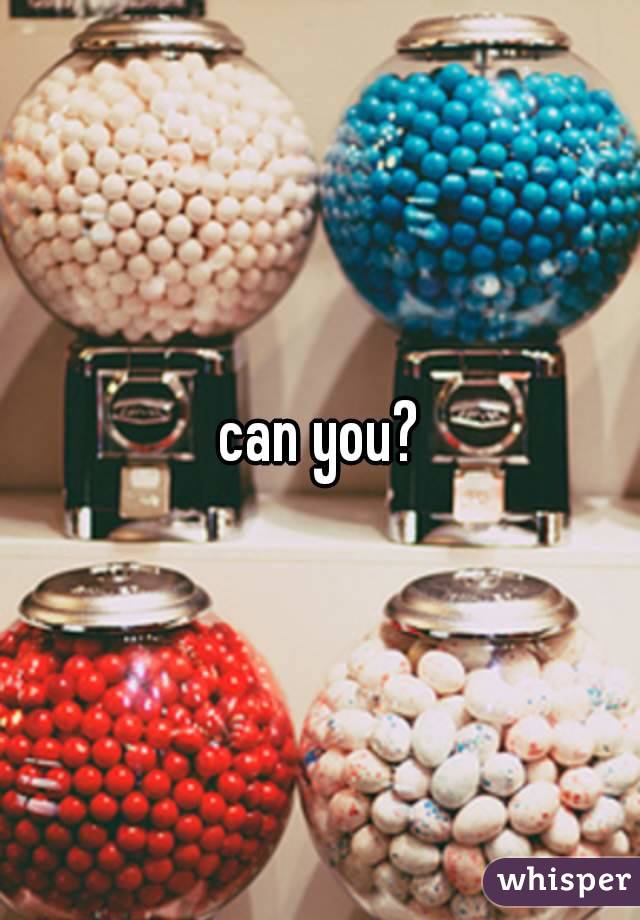 can you?