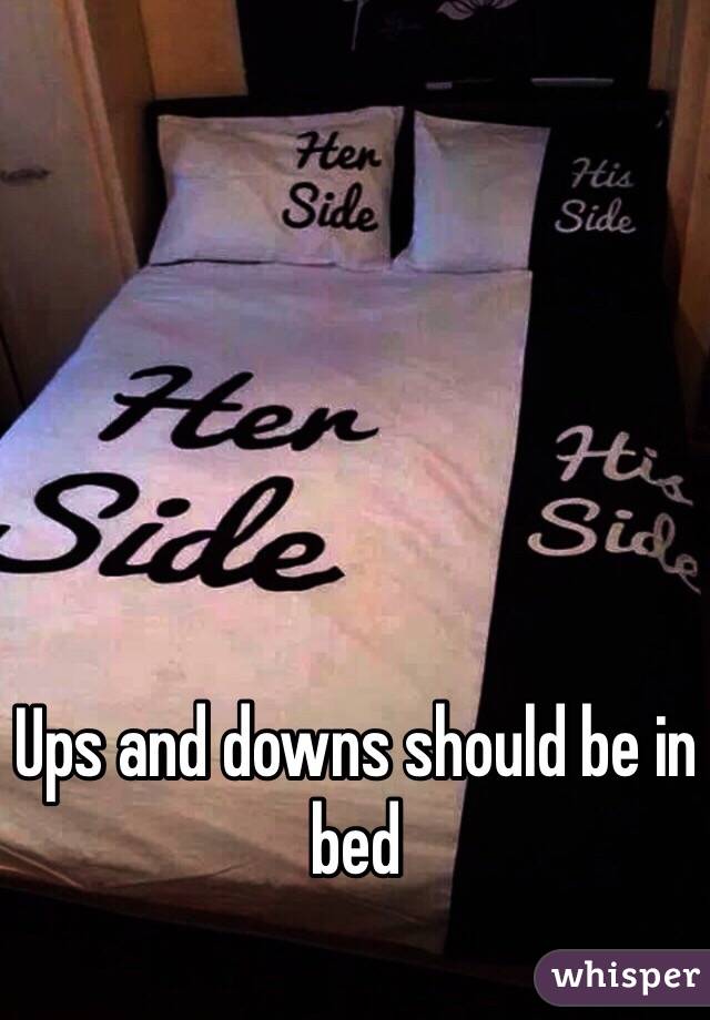 Ups and downs should be in bed