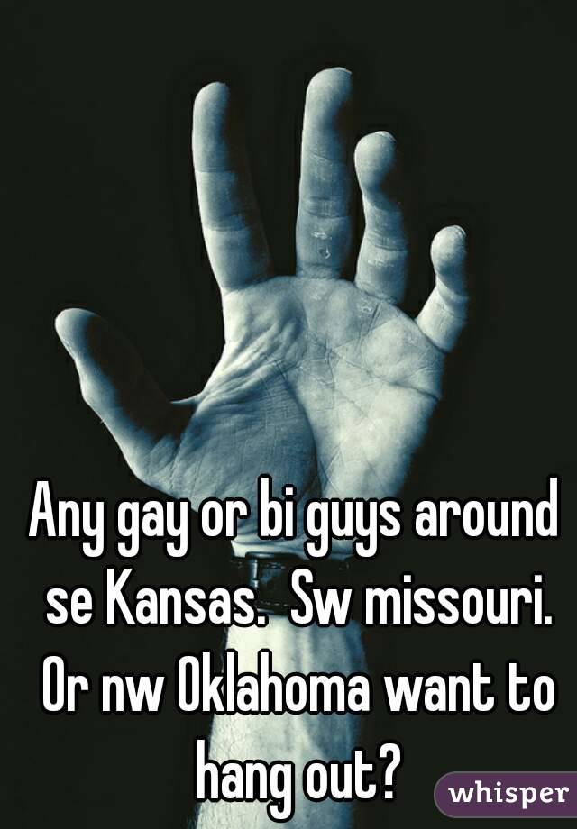 Any gay or bi guys around se Kansas.  Sw missouri. Or nw Oklahoma want to hang out?