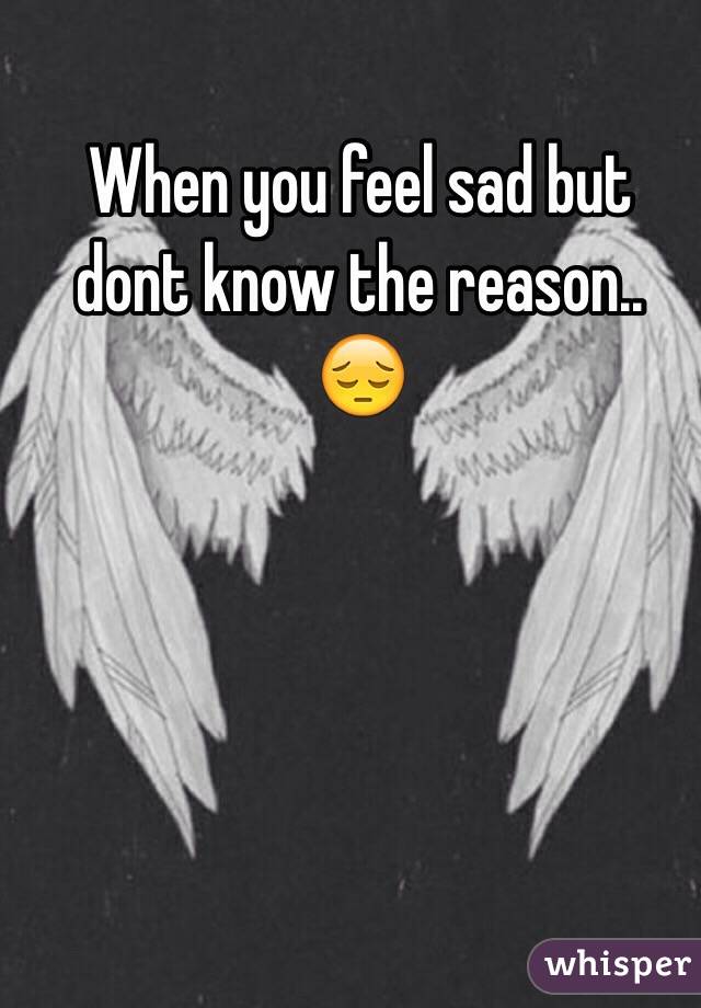 When you feel sad but dont know the reason.. 😔