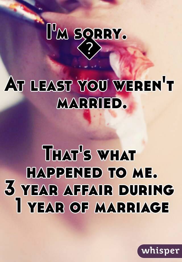 I'm sorry. 
😢
At least you weren't married.


That's what happened to me.
3 year affair during 1 year of marriage