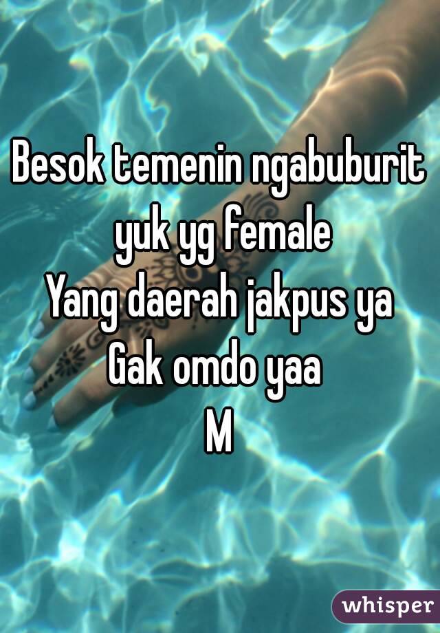 Besok temenin ngabuburit yuk yg female
Yang daerah jakpus ya
Gak omdo yaa 
M