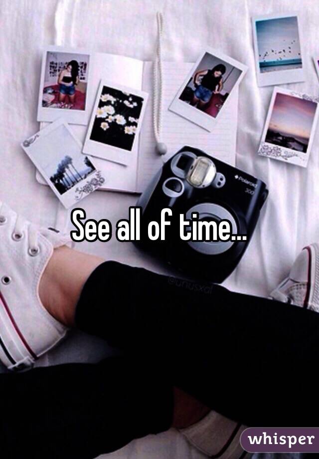 See all of time...