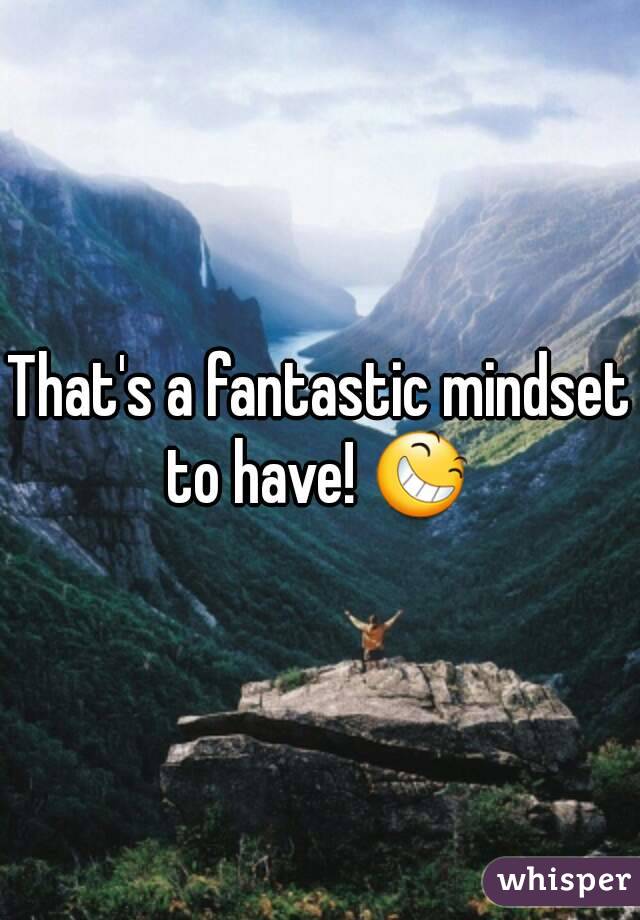 That's a fantastic mindset to have! 😆 