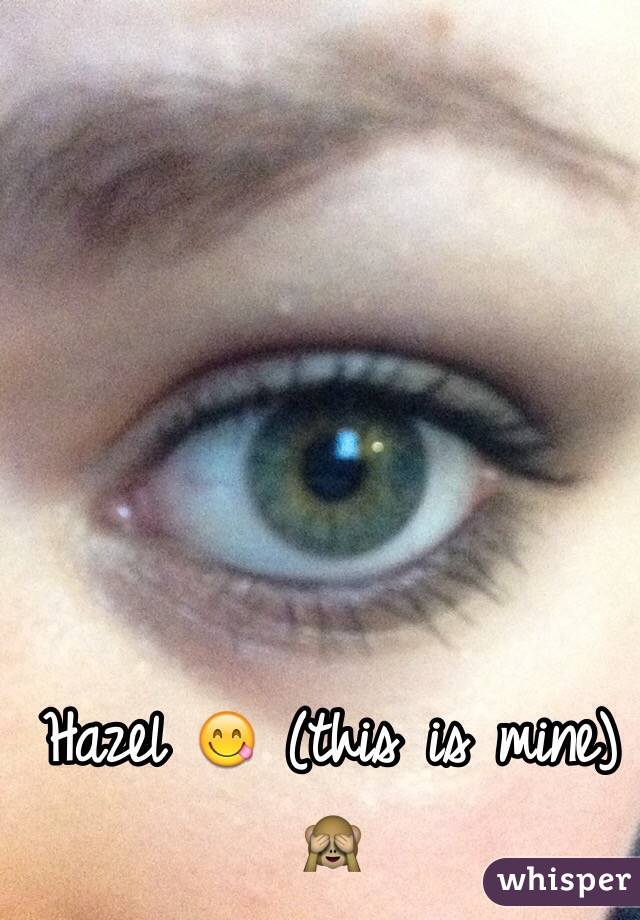 Hazel 😋 (this is mine) 🙈